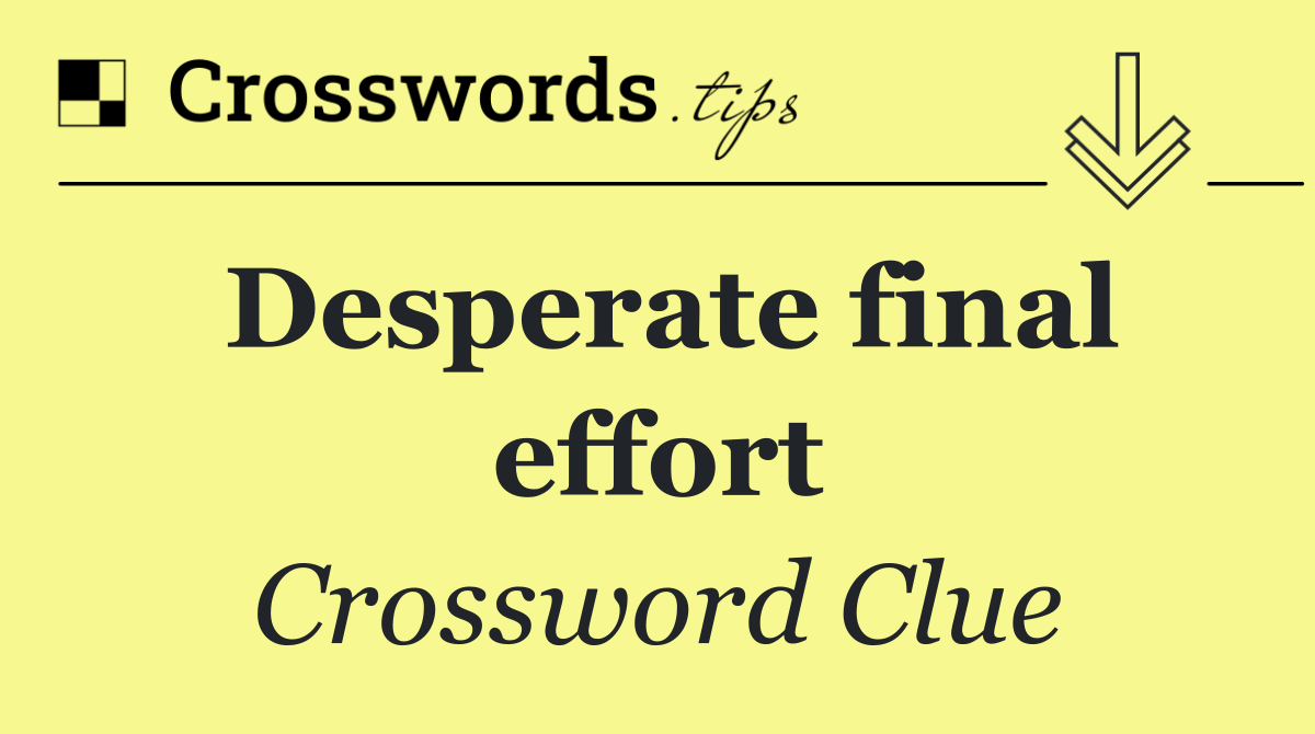 Desperate final effort