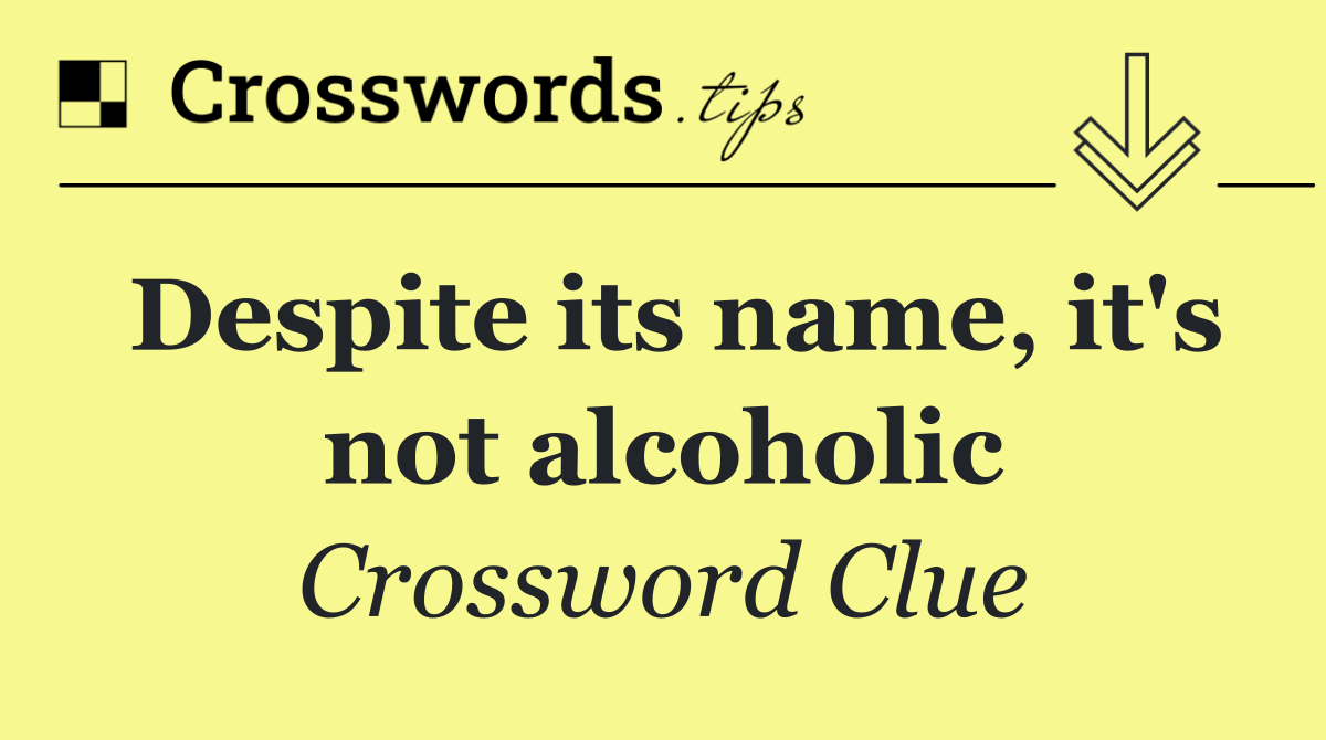 Despite its name, it's not alcoholic