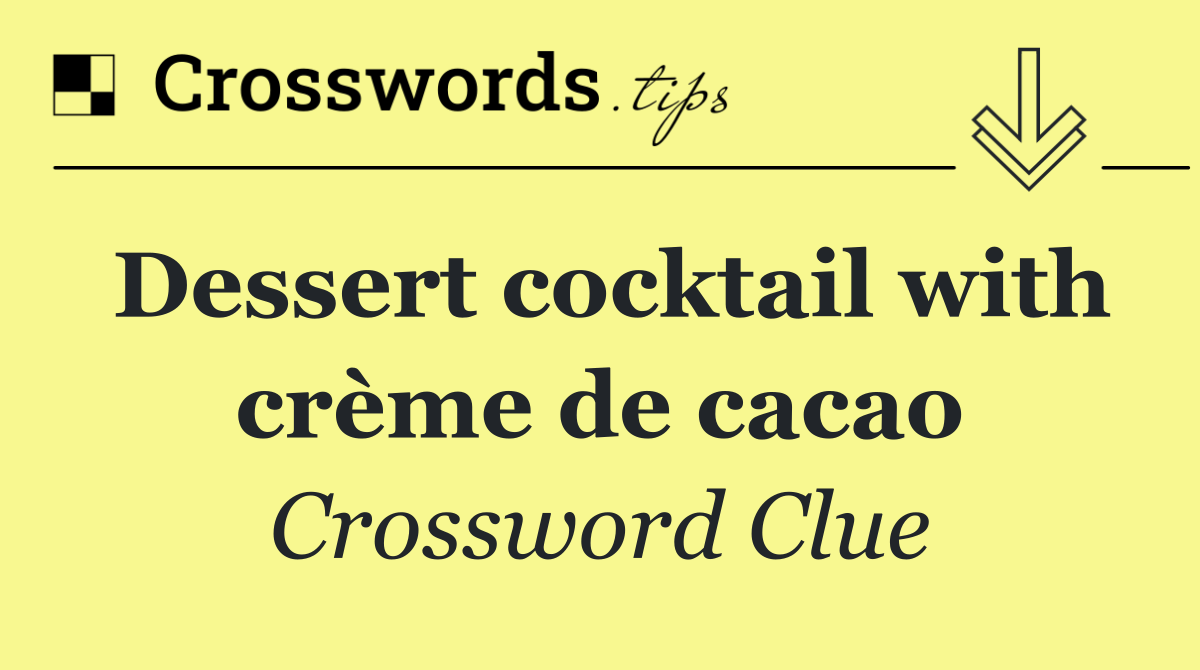 Dessert cocktail with crème de cacao