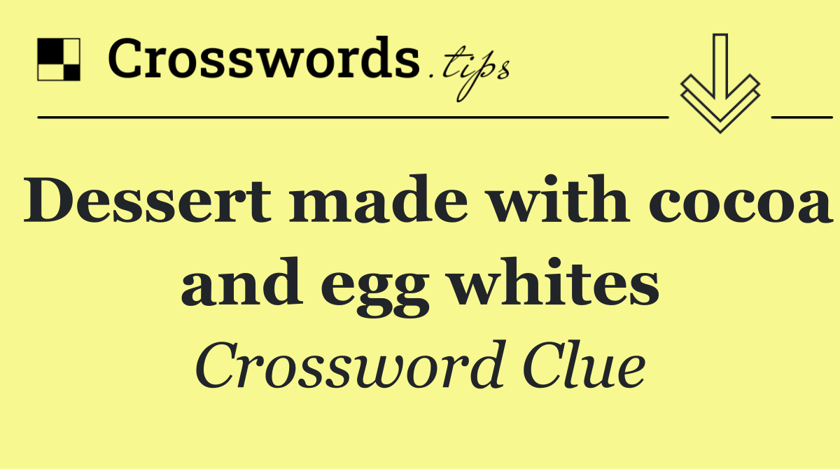 Dessert made with cocoa and egg whites