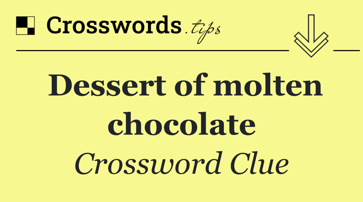 Dessert of molten chocolate