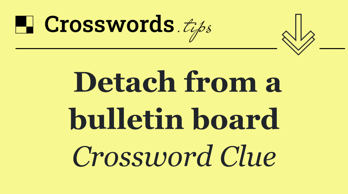 Detach from a bulletin board
