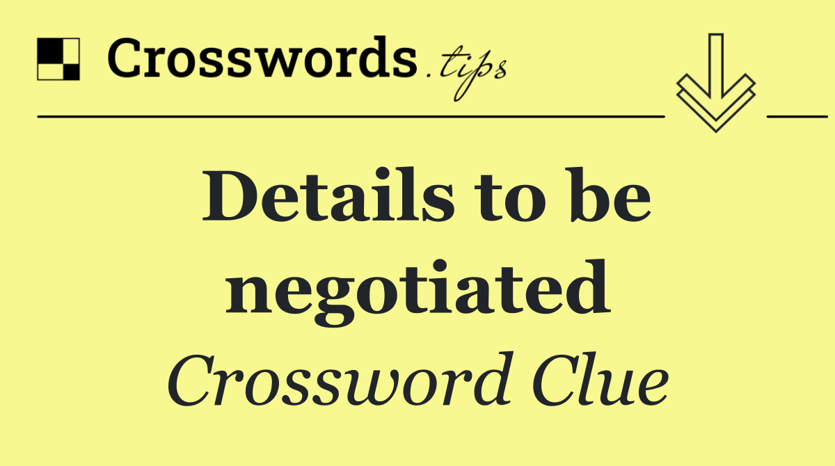 Details to be negotiated