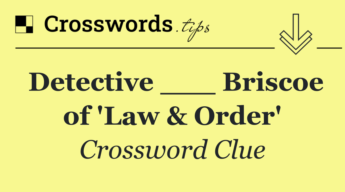 Detective ___ Briscoe of 'Law & Order'