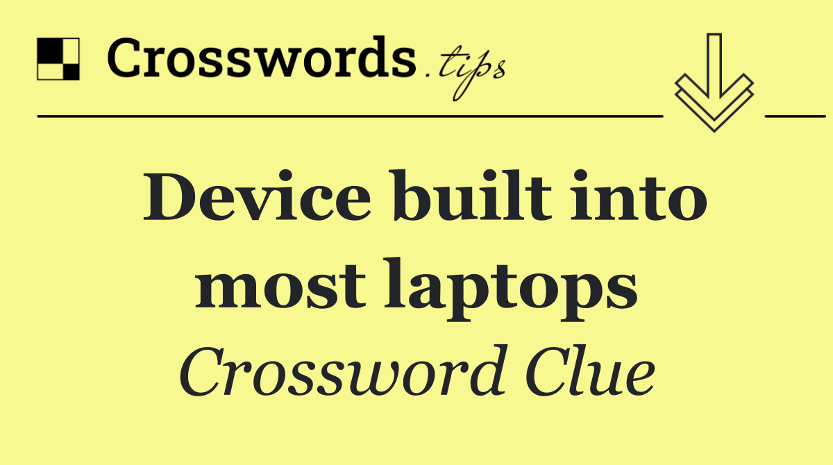 Device built into most laptops