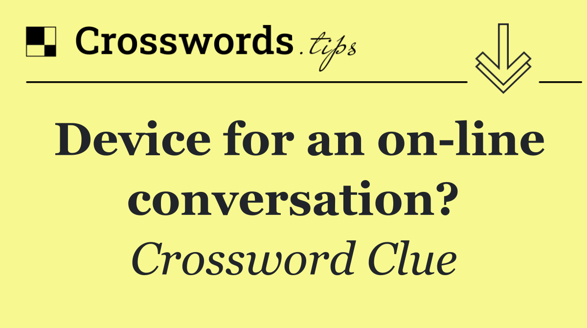 Device for an on line conversation?
