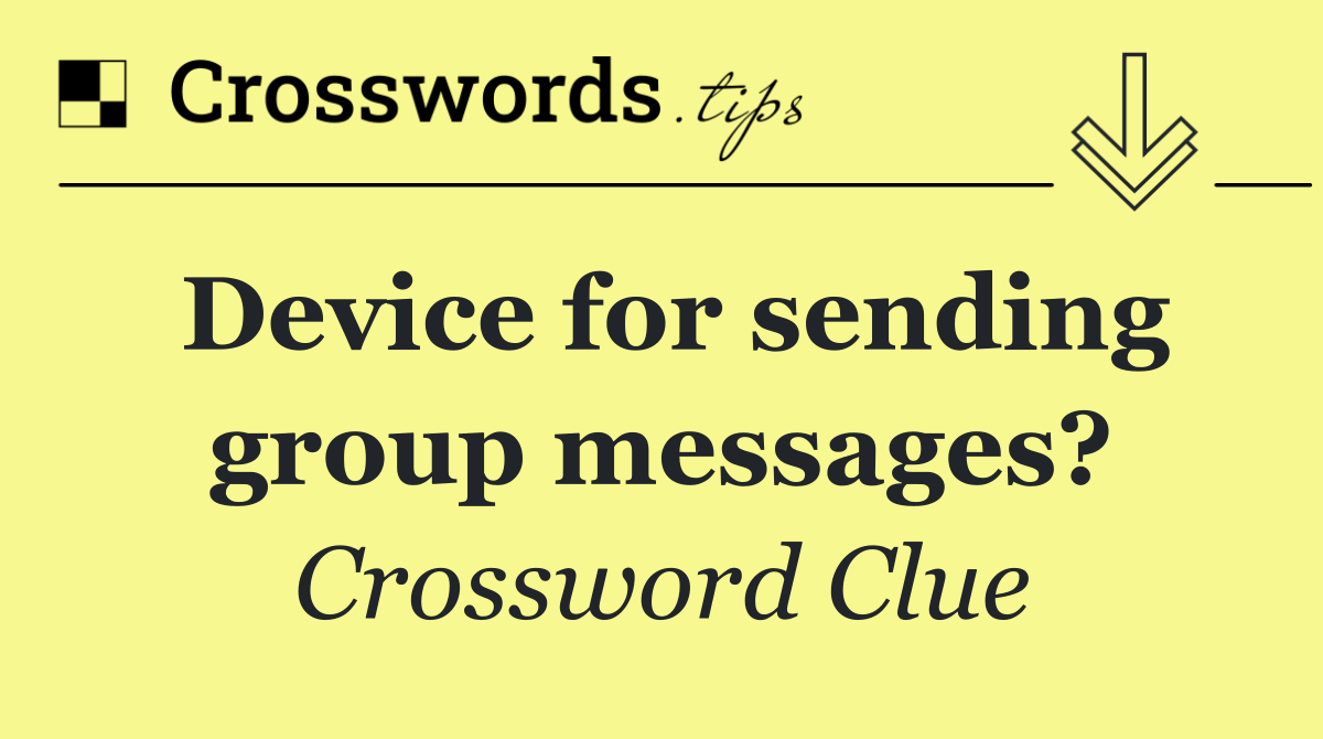 Device for sending group messages?