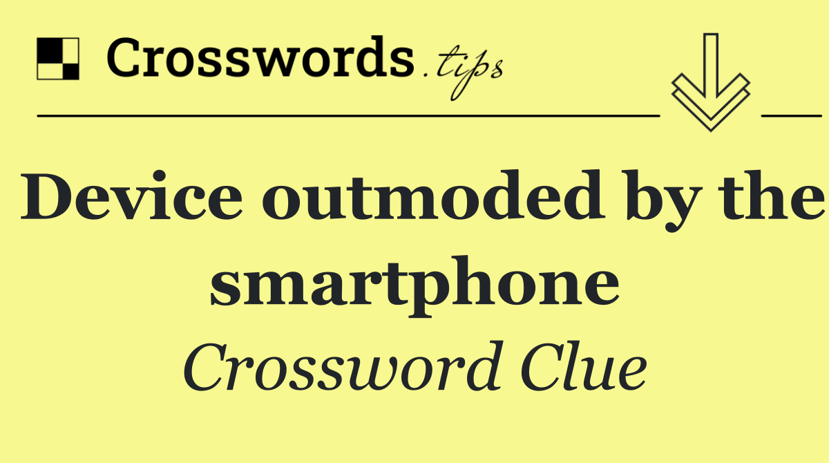 Device outmoded by the smartphone
