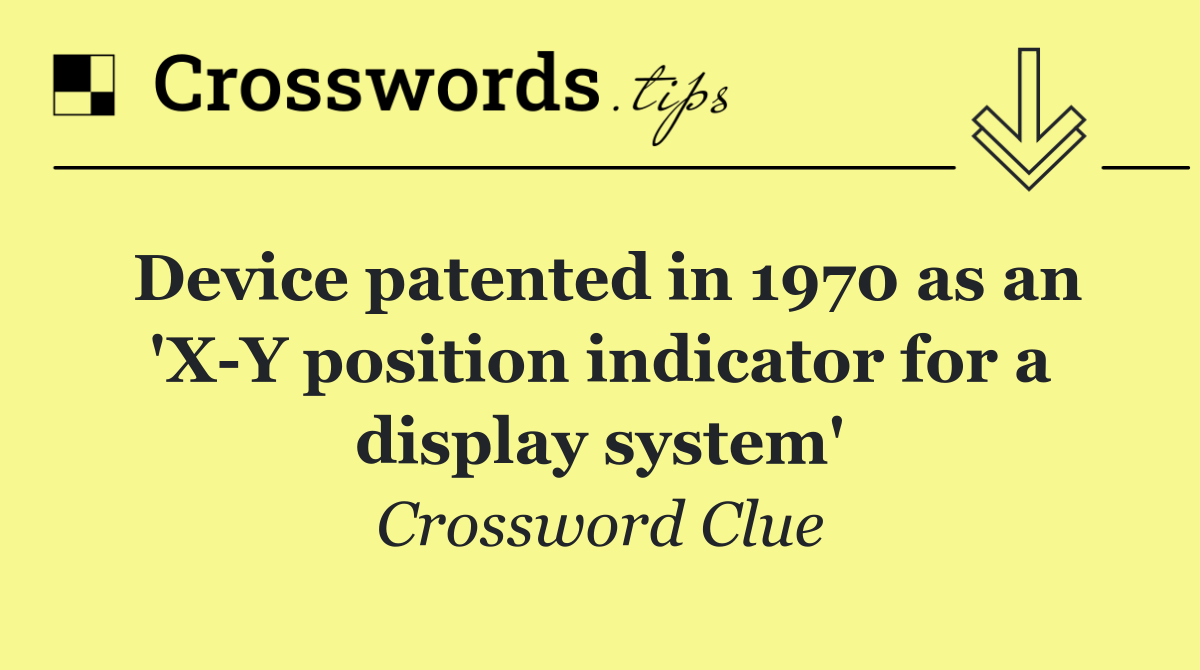 Device patented in 1970 as an 'X Y position indicator for a display system'