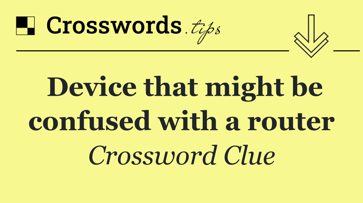 Device that might be confused with a router