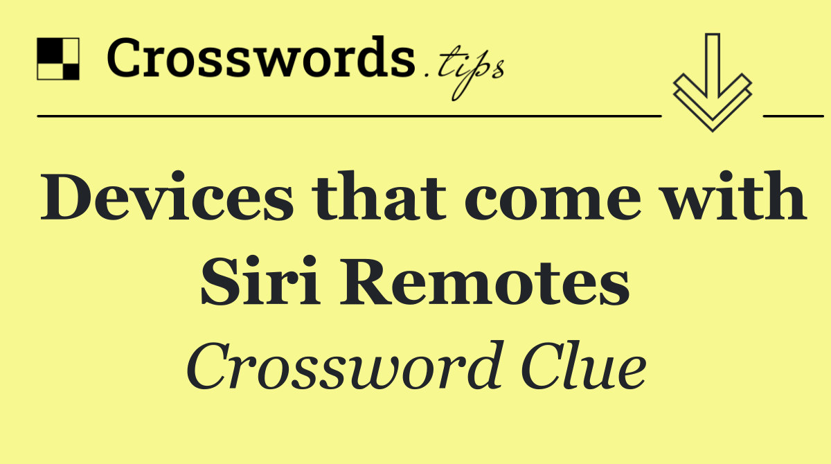 Devices that come with Siri Remotes