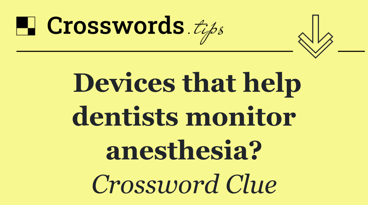 Devices that help dentists monitor anesthesia?