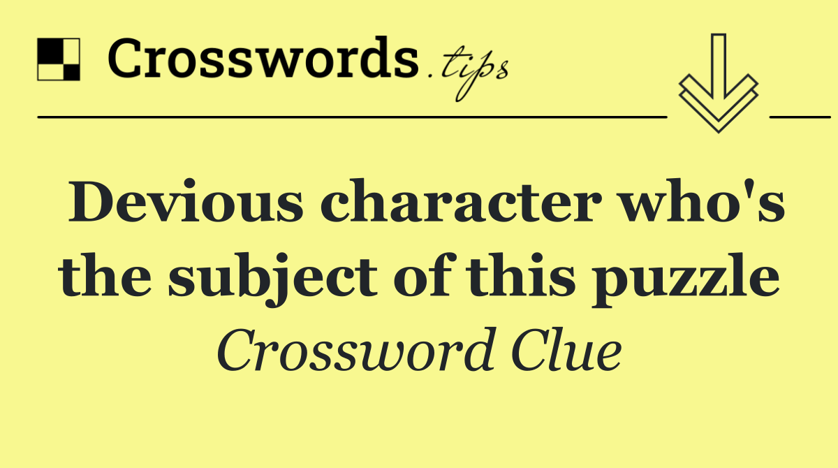 Devious character who's the subject of this puzzle