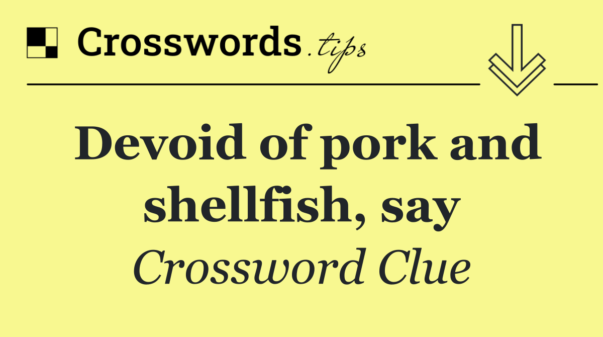 Devoid of pork and shellfish, say