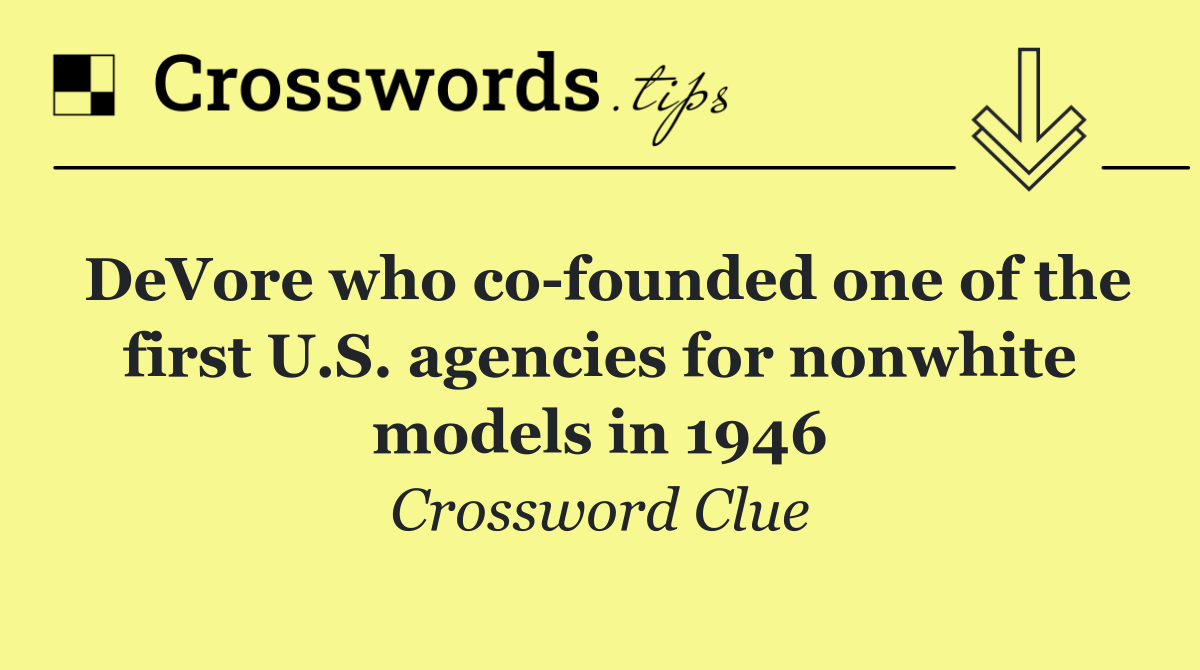 DeVore who co founded one of the first U.S. agencies for nonwhite models in 1946