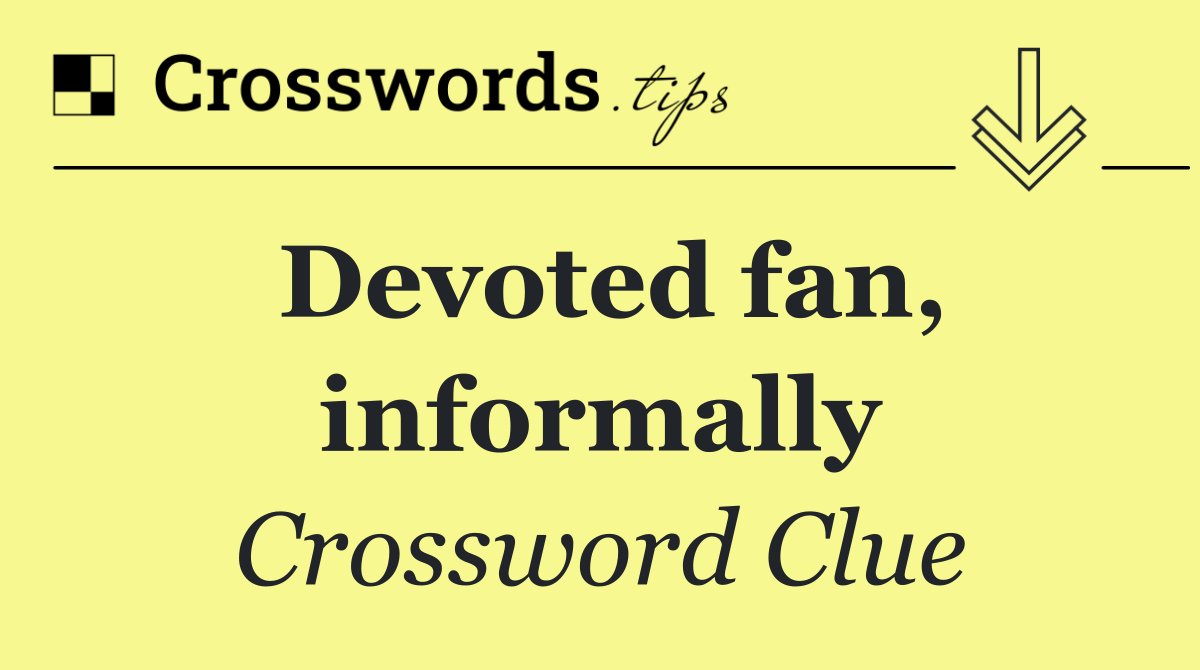 Devoted fan, informally