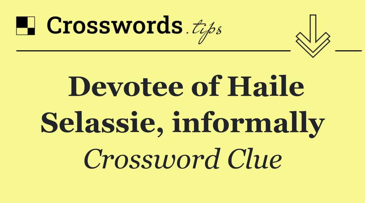 Devotee of Haile Selassie, informally