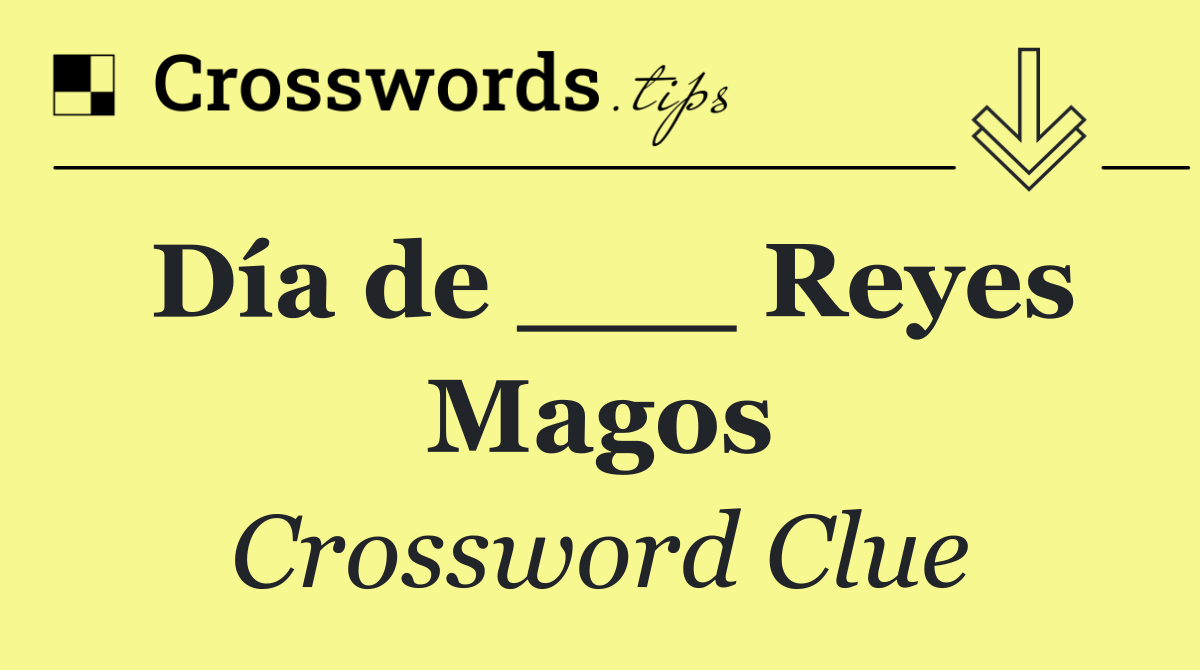 Día de ___ Reyes Magos