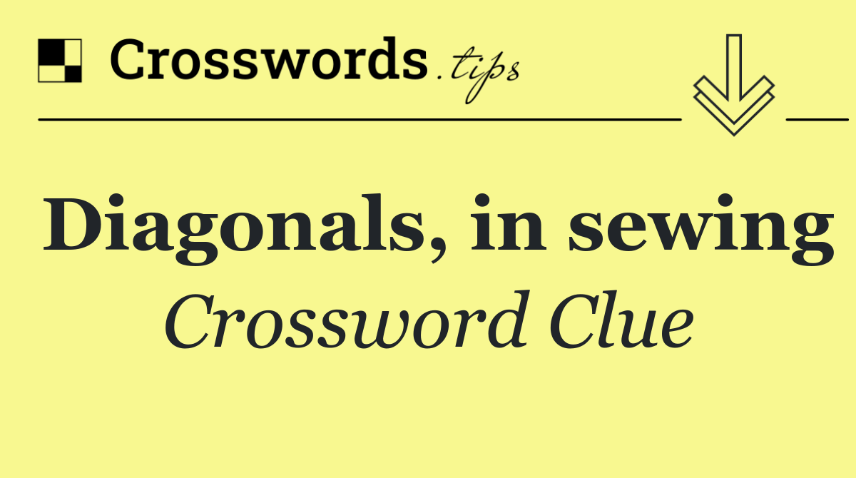 Diagonals, in sewing