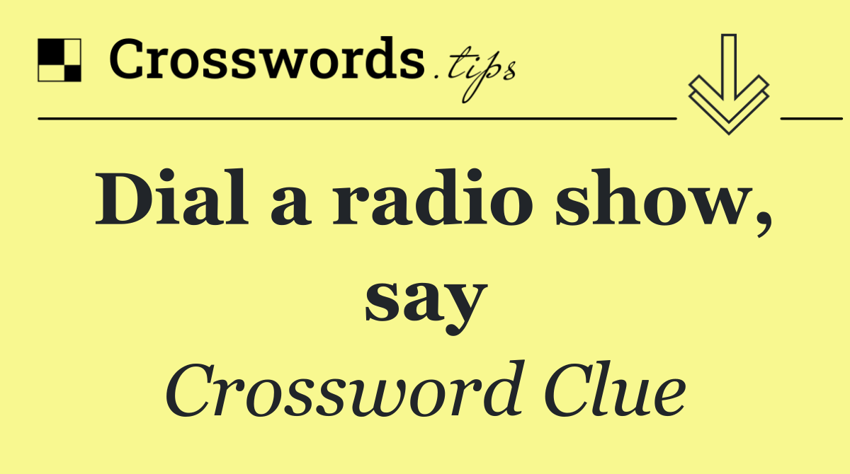 Dial a radio show, say