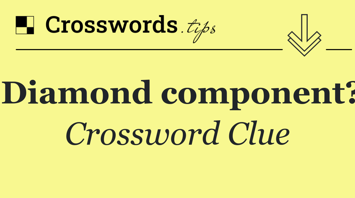 Diamond component?