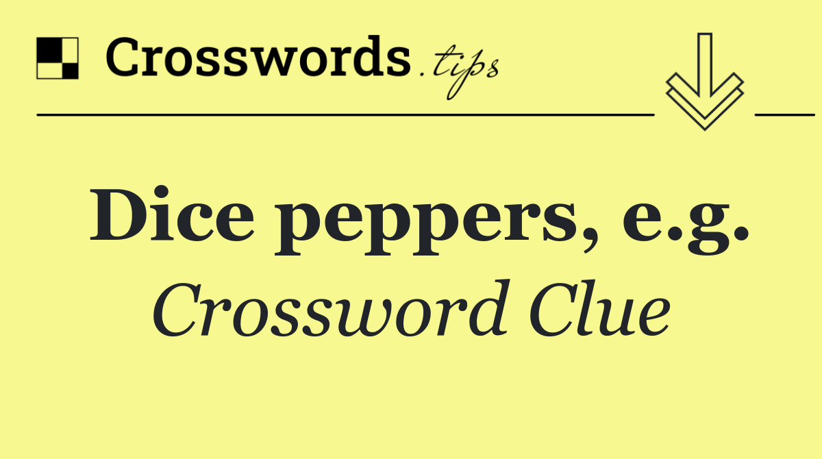 Dice peppers, e.g.