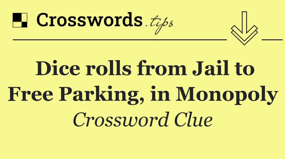 Dice rolls from Jail to Free Parking, in Monopoly