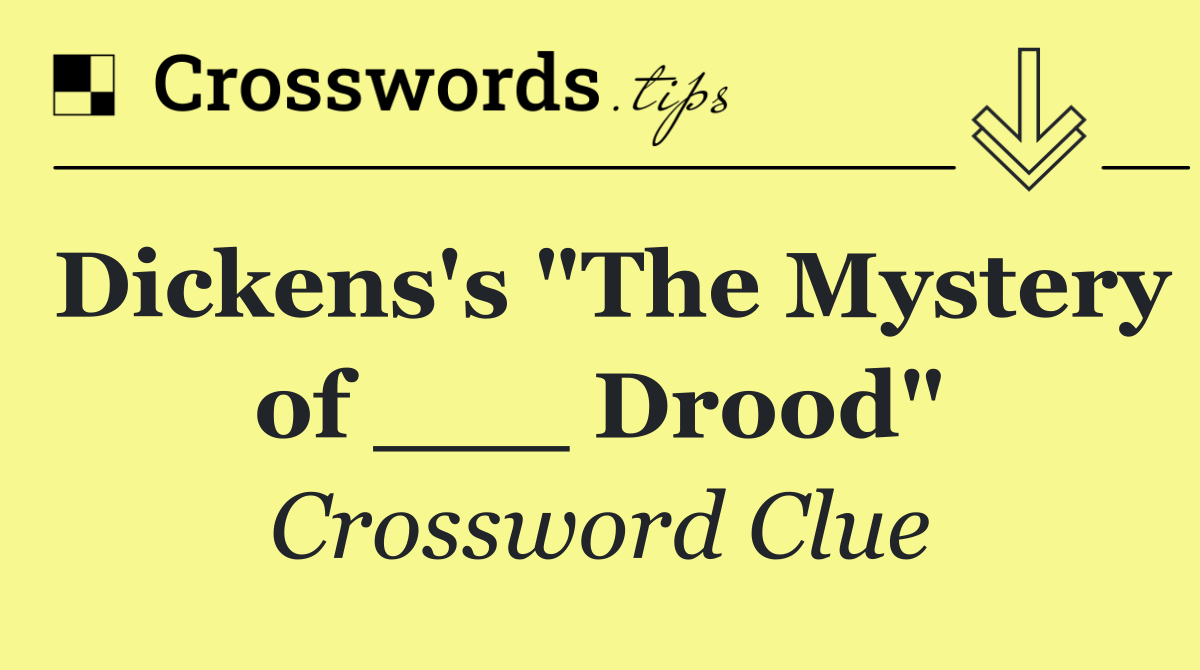 Dickens's "The Mystery of ___ Drood"