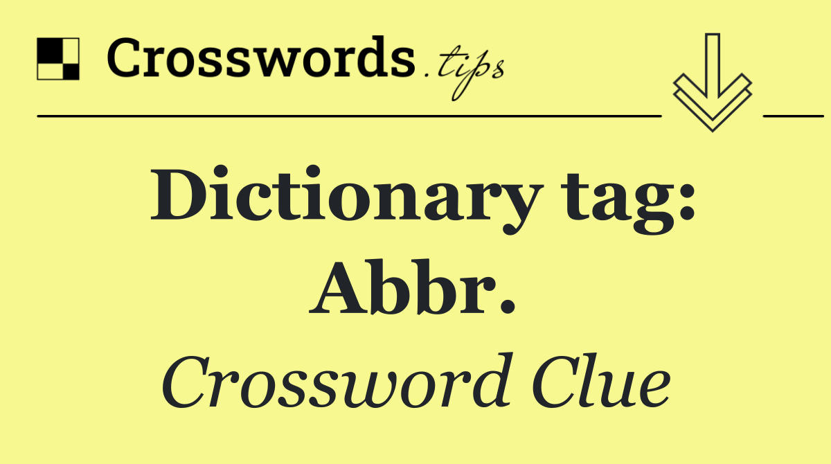 Dictionary tag: Abbr.