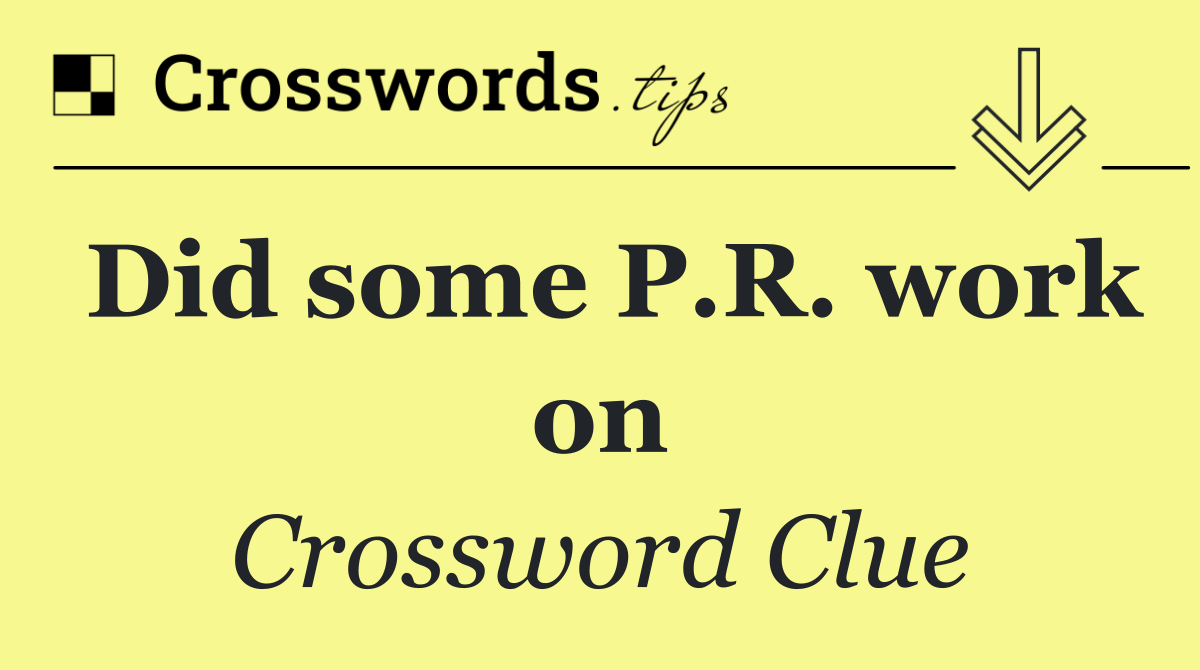 Did some P.R. work on