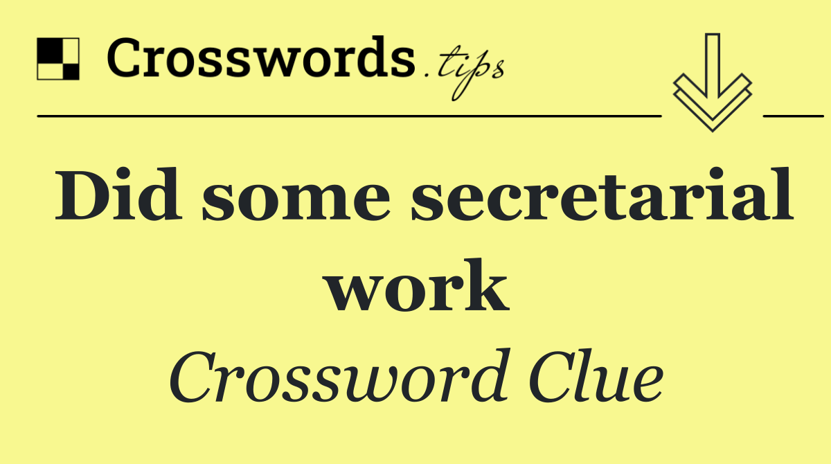 Did some secretarial work