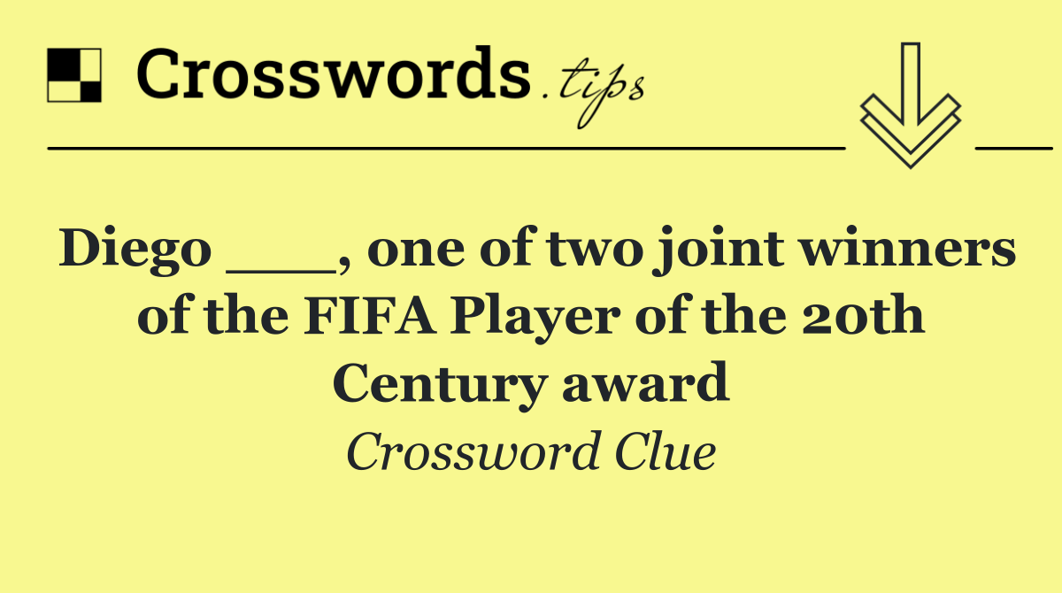 Diego ___, one of two joint winners of the FIFA Player of the 20th Century award