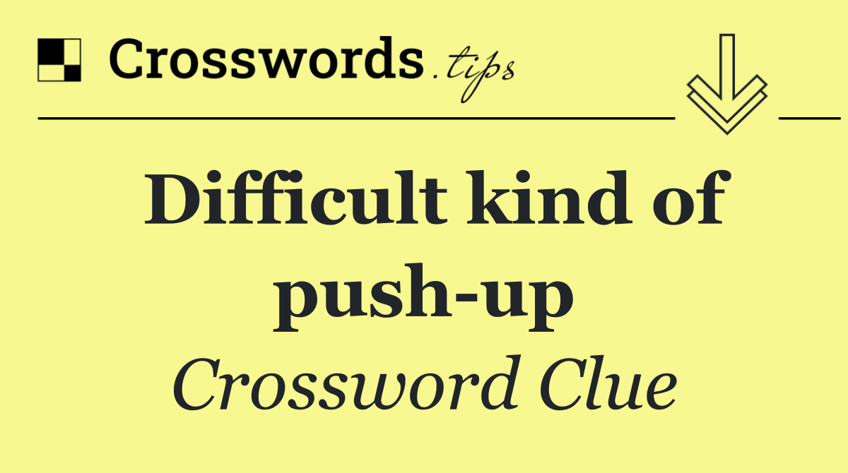 Difficult kind of push up