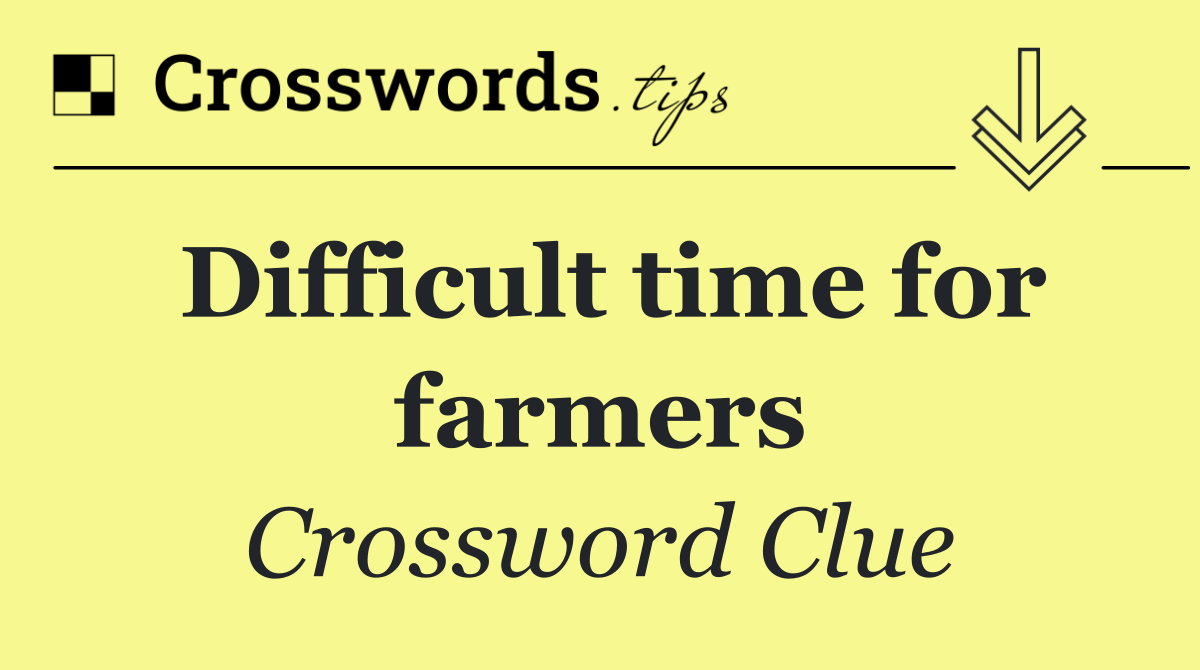 Difficult time for farmers
