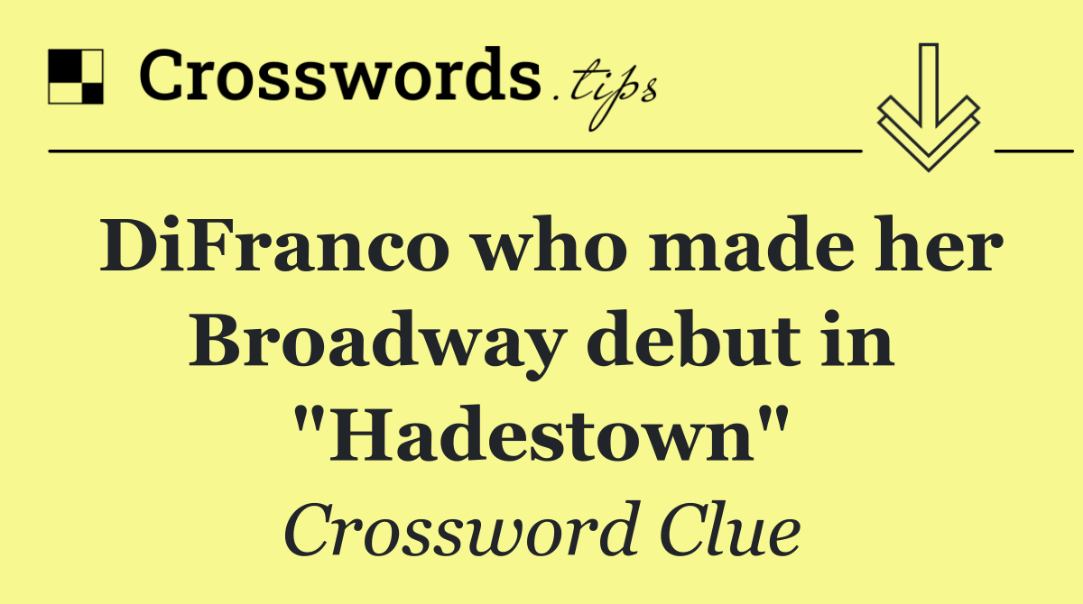 DiFranco who made her Broadway debut in "Hadestown"