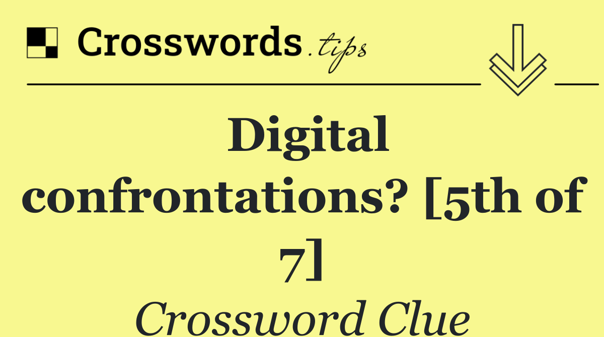 Digital confrontations? [5th of 7]