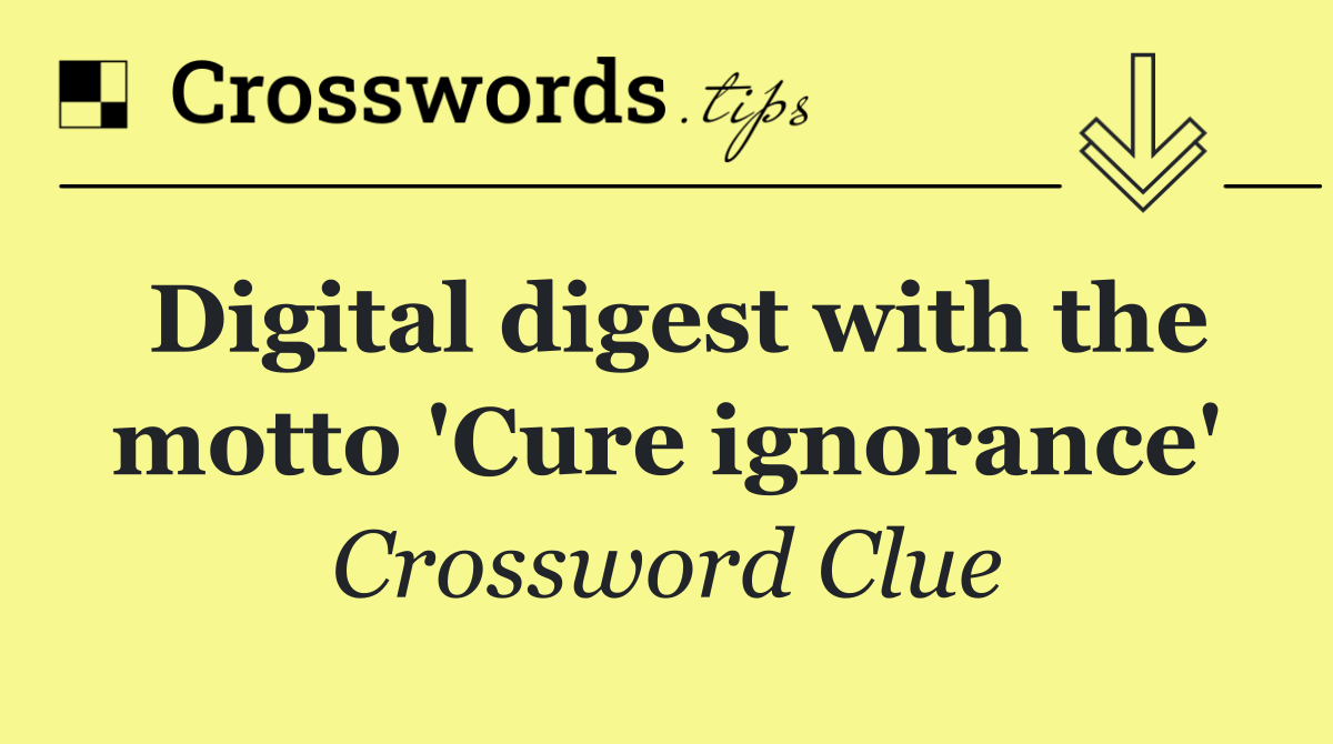 Digital digest with the motto 'Cure ignorance'