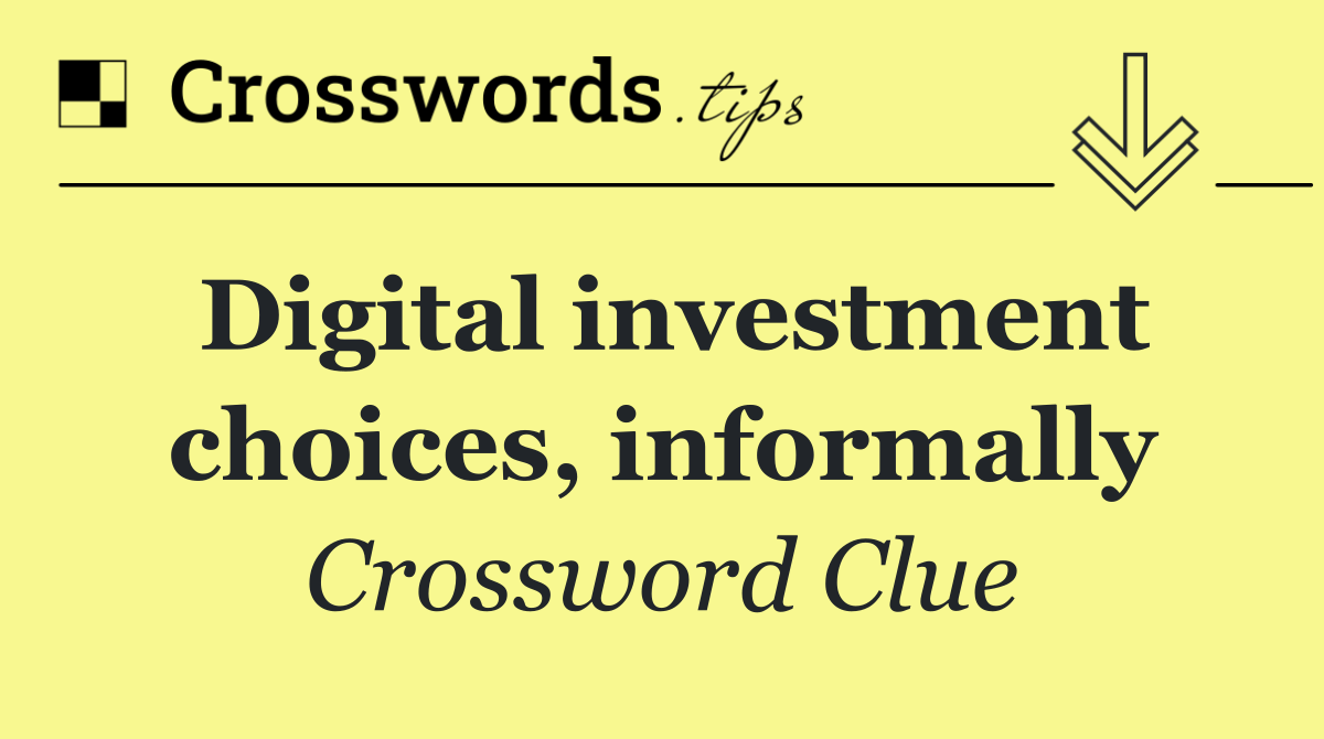 Digital investment choices, informally