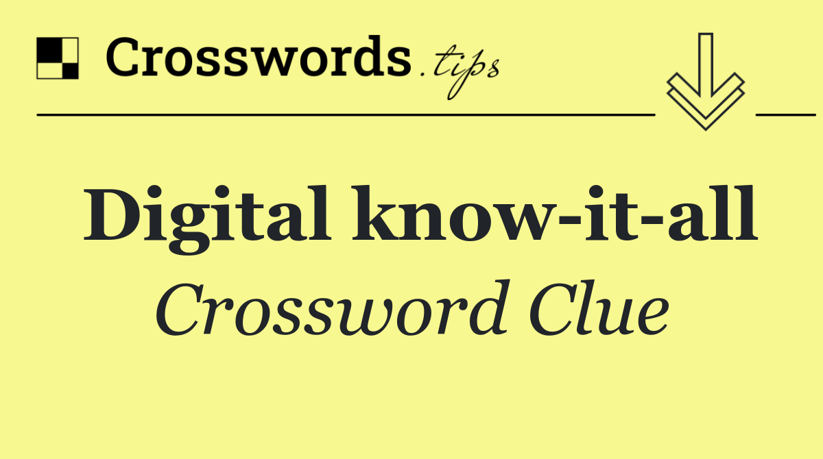 Digital know it all