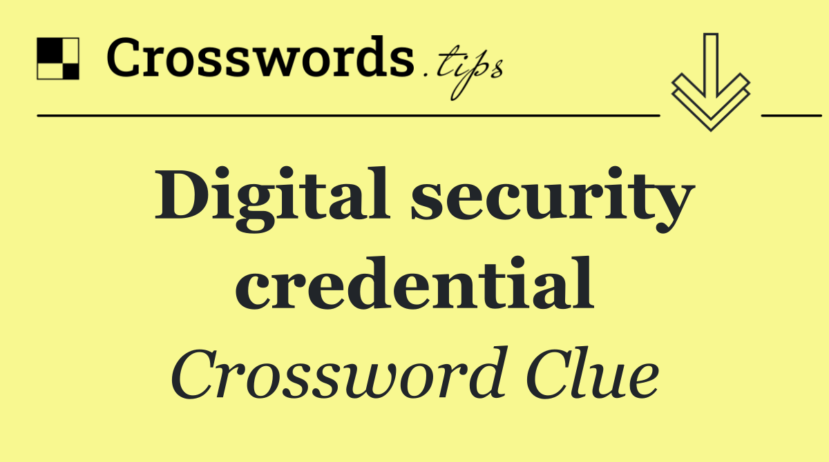 Digital security credential