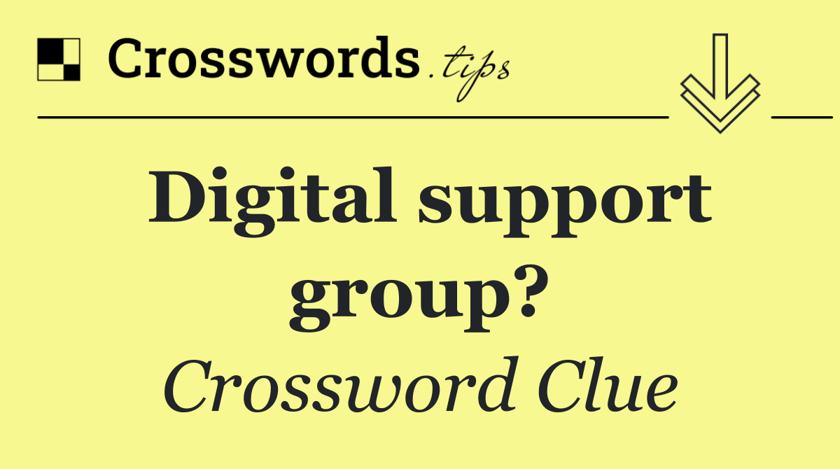 Digital support group?
