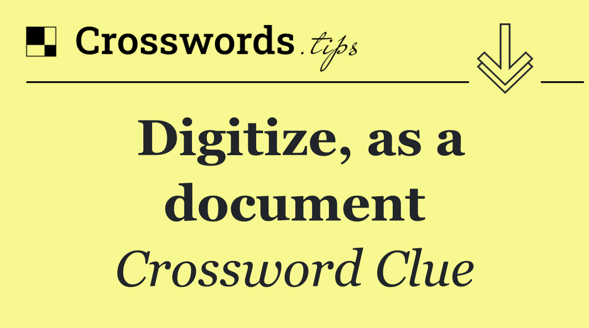 Digitize, as a document