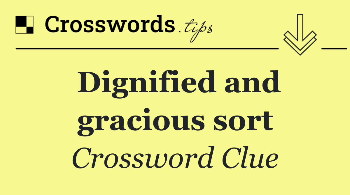 Dignified and gracious sort