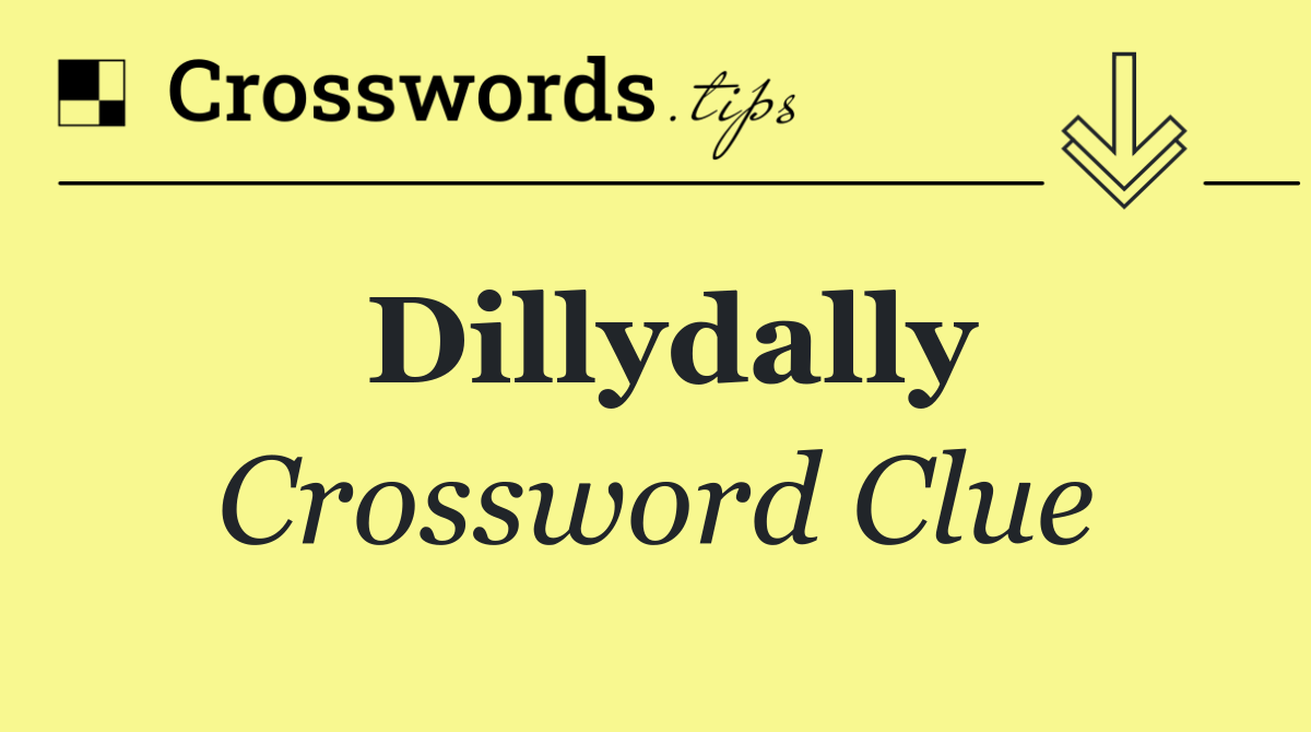 Dillydally