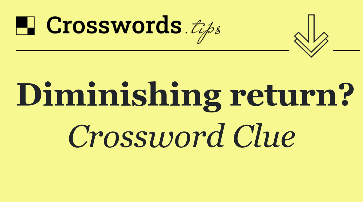 Diminishing return?