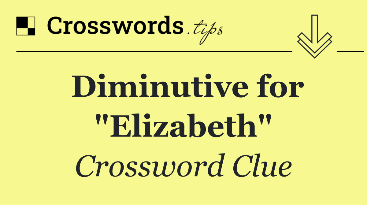 Diminutive for "Elizabeth"