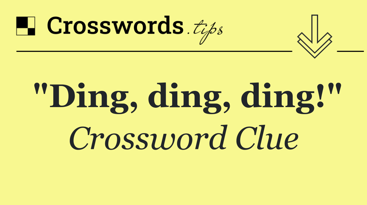 "Ding, ding, ding!"