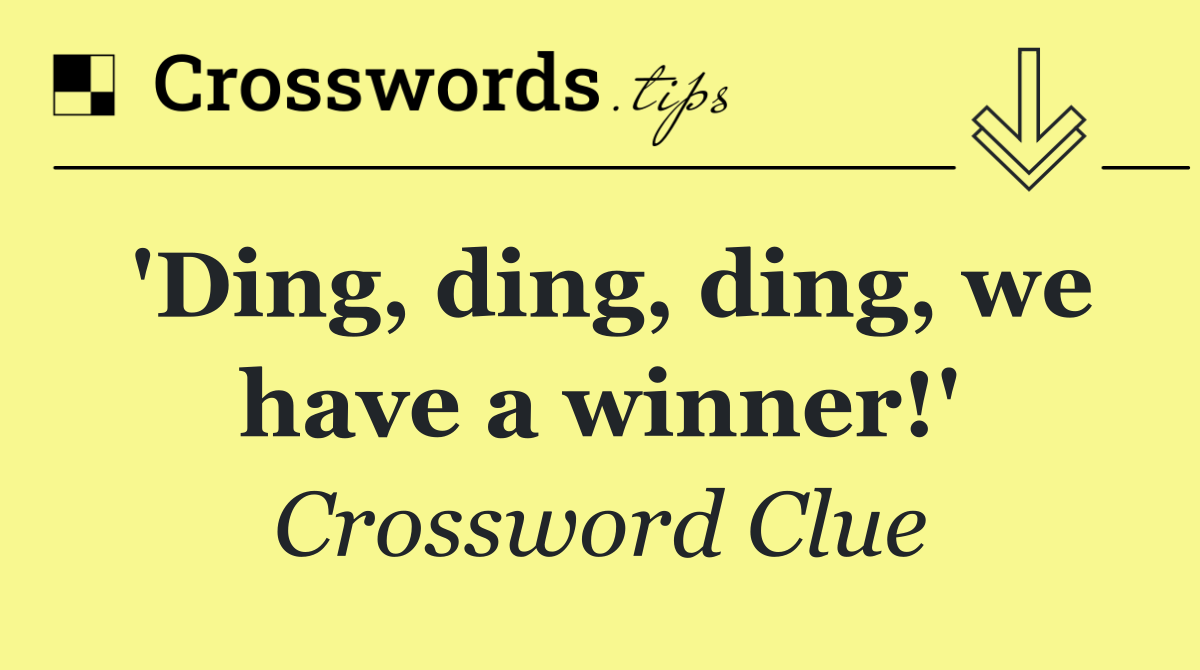 'Ding, ding, ding, we have a winner!'