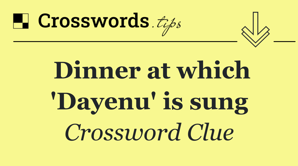 Dinner at which 'Dayenu' is sung