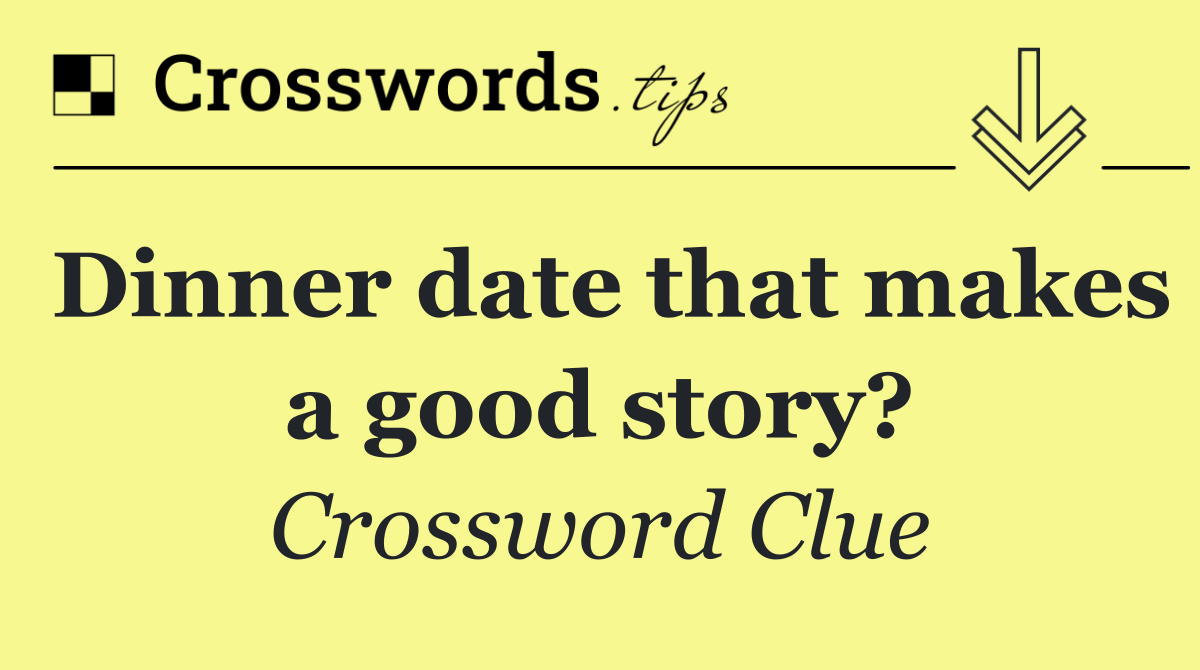 Dinner date that makes a good story?